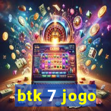 btk 7 jogo